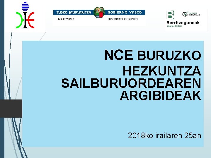 NCE BURUZKO HEZKUNTZA SAILBURUORDEAREN ARGIBIDEAK 2018 ko irailaren 25 an 