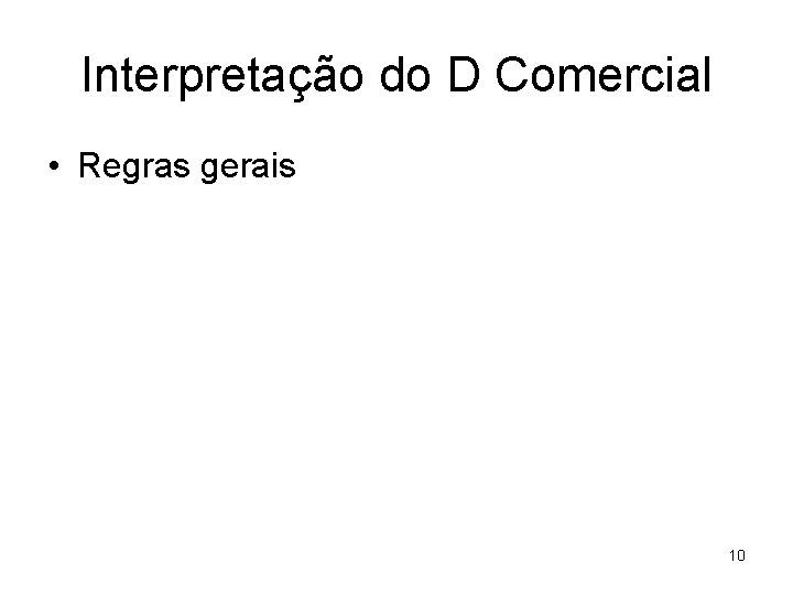 Interpretação do D Comercial • Regras gerais 10 