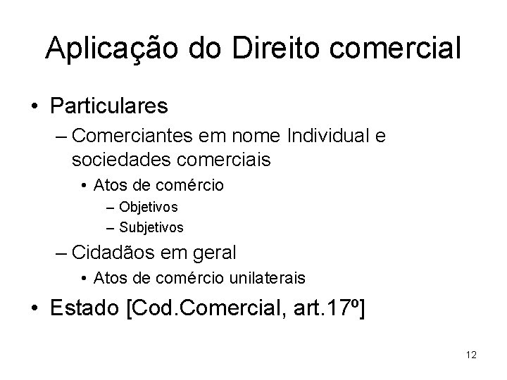 Aplicação do Direito comercial • Particulares – Comerciantes em nome Individual e sociedades comerciais