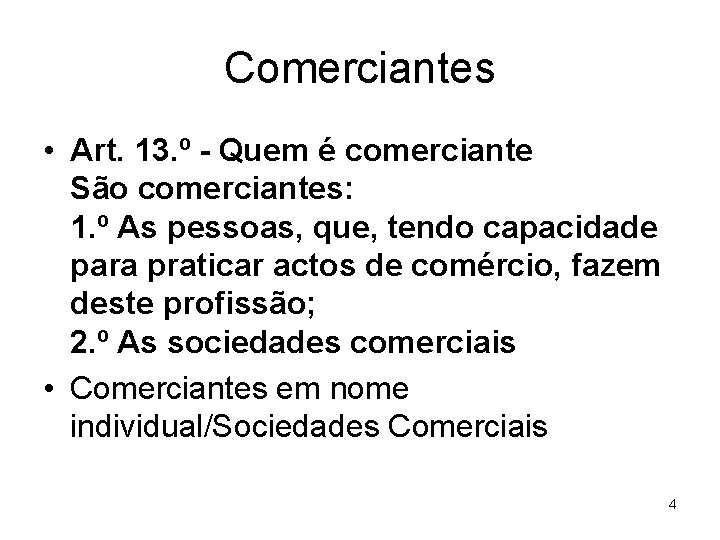 Comerciantes • Art. 13. º - Quem é comerciante São comerciantes: 1. º As