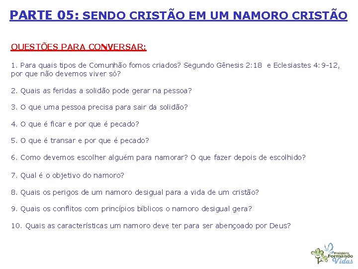 PARTE 05: SENDO CRISTÃO EM UM NAMORO CRISTÃO QUESTÕES PARA CONVERSAR: 1. Para quais