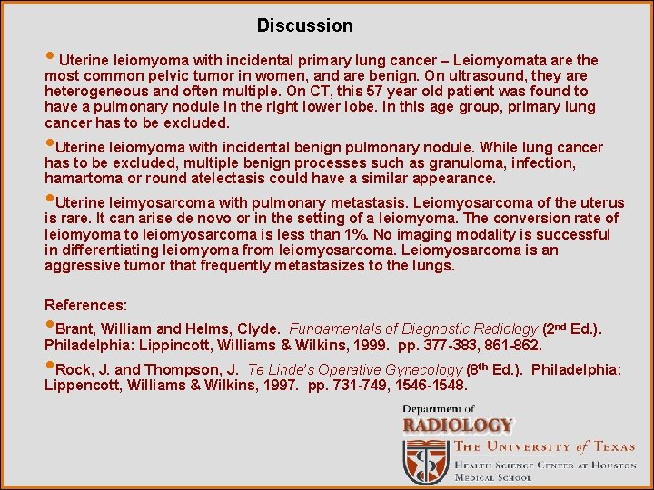 Discussion • Uterine leiomyoma with incidental primary lung cancer – Leiomyomata are the most
