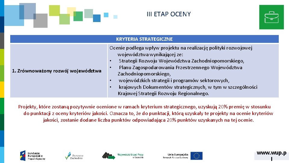 III ETAP OCENY KRYTERIA STRATEGICZNE 1. Zrównoważony rozwój województwa Ocenie podlega wpływ projektu na