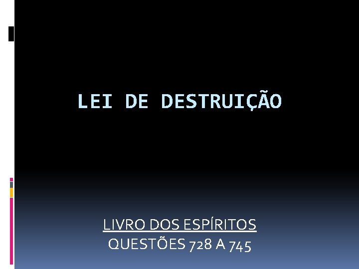 LEI DE DESTRUIÇÃO LIVRO DOS ESPÍRITOS QUESTÕES 728 A 745 