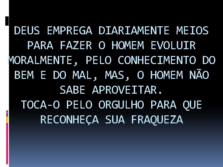 DEUS EMPREGA DIARIAMENTE MEIOS PARA FAZER O HOMEM EVOLUIR MORALMENTE, PELO CONHECIMENTO DO BEM