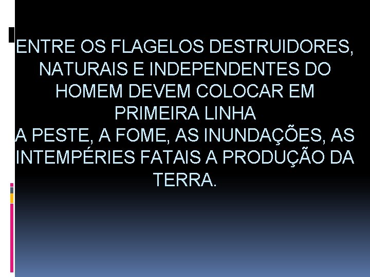 ENTRE OS FLAGELOS DESTRUIDORES, NATURAIS E INDEPENDENTES DO HOMEM DEVEM COLOCAR EM PRIMEIRA LINHA