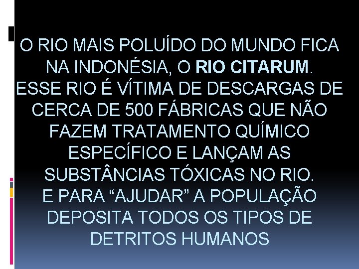 O RIO MAIS POLUÍDO DO MUNDO FICA NA INDONÉSIA, O RIO CITARUM. ESSE RIO