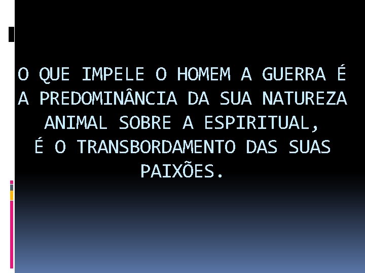 O QUE IMPELE O HOMEM A GUERRA É A PREDOMIN NCIA DA SUA NATUREZA