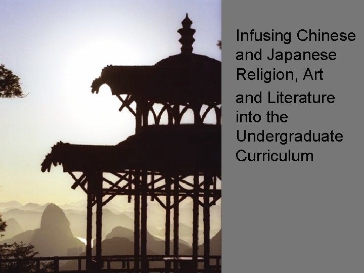  Infusing Chinese and Japanese Religion, Art and Literature into the Undergraduate Curriculum 