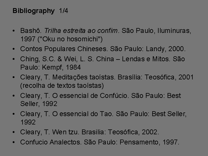 Bibliography 1/4 • Bashô. Trilha estreita ao confim. São Paulo, Iluminuras, 1997 ("Oku no