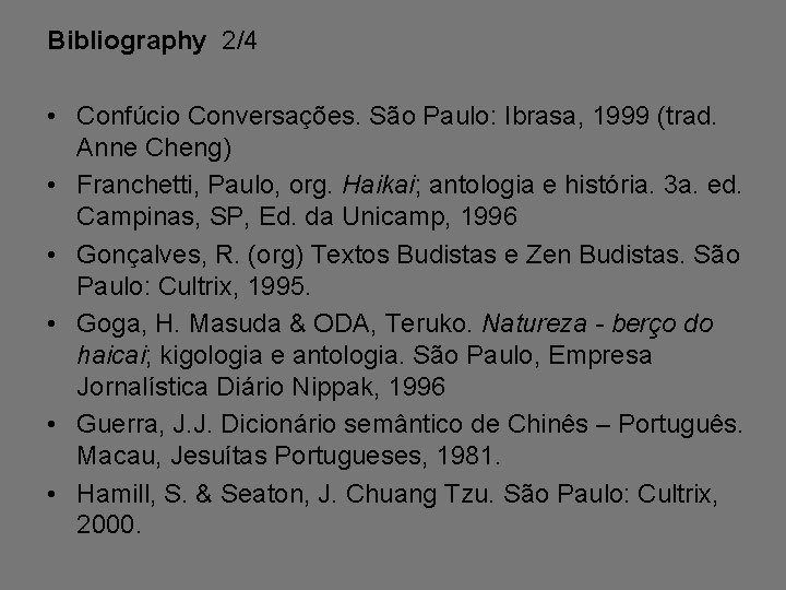 Bibliography 2/4 • Confúcio Conversações. São Paulo: Ibrasa, 1999 (trad. Anne Cheng) • Franchetti,