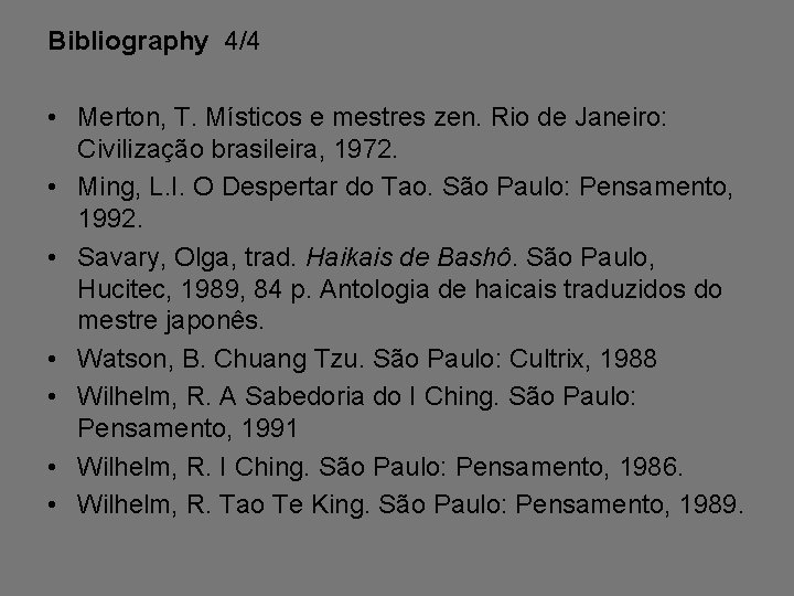 Bibliography 4/4 • Merton, T. Místicos e mestres zen. Rio de Janeiro: Civilização brasileira,