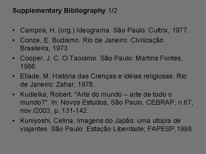 Supplementary Bibliography 1/2 • Campos, H. (org. ) Ideograma. São Paulo: Cultrix, 1977. •