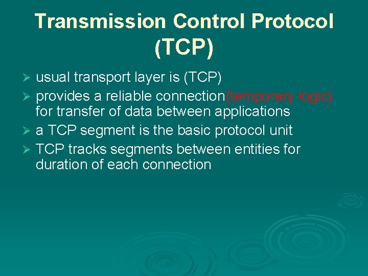 Transmission Control Protocol (TCP) usual transport layer is (TCP) Ø provides a reliable connection(temporary