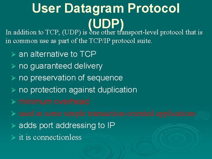 User Datagram Protocol (UDP) In addition to TCP, (UDP) is one other transport-level protocol