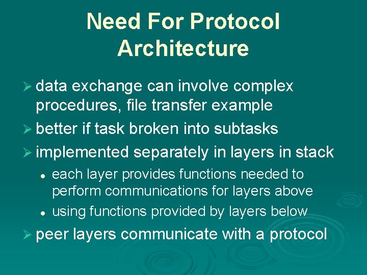 Need For Protocol Architecture Ø data exchange can involve complex procedures, file transfer example