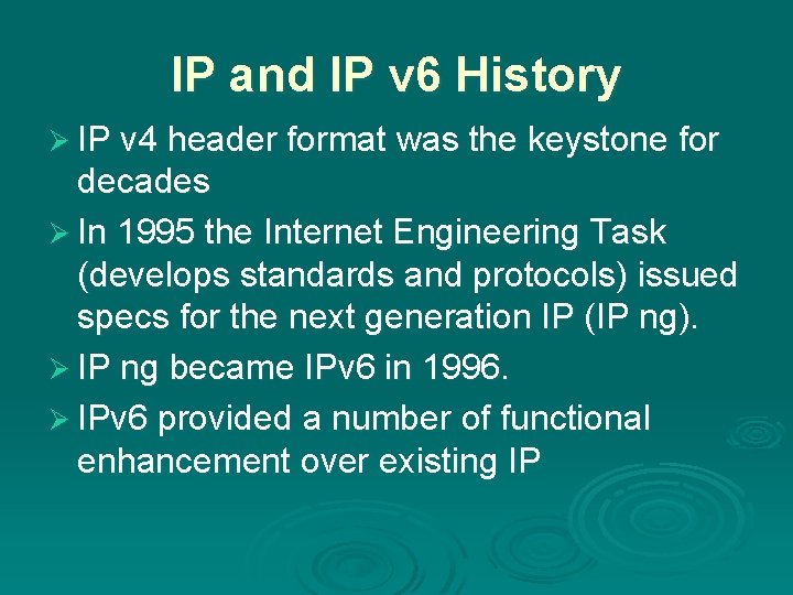 IP and IP v 6 History Ø IP v 4 header format was the