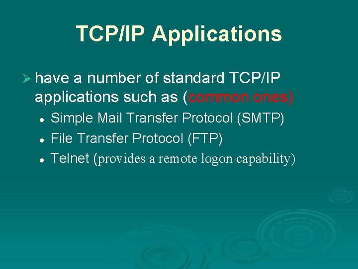 TCP/IP Applications Ø have a number of standard TCP/IP applications such as (common ones)