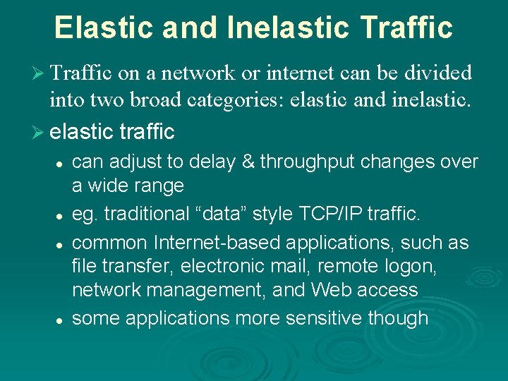 Elastic and Inelastic Traffic Ø Traffic on a network or internet can be divided