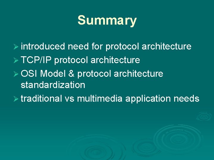 Summary Ø introduced need for protocol architecture Ø TCP/IP protocol architecture Ø OSI Model