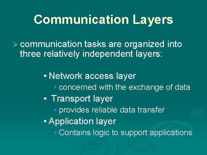 Communication Layers Ø communication tasks are organized into three relatively independent layers: • Network Communication Layers Ø communication tasks are organized into three relatively independent layers: • Network