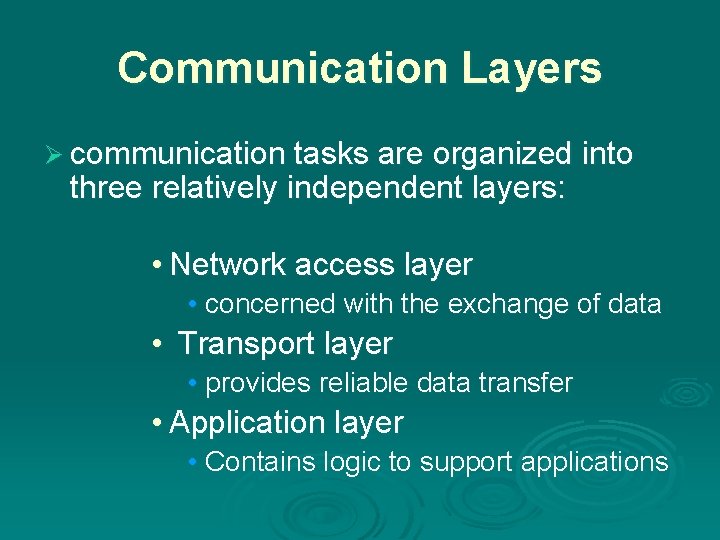 Communication Layers Ø communication tasks are organized into three relatively independent layers: • Network