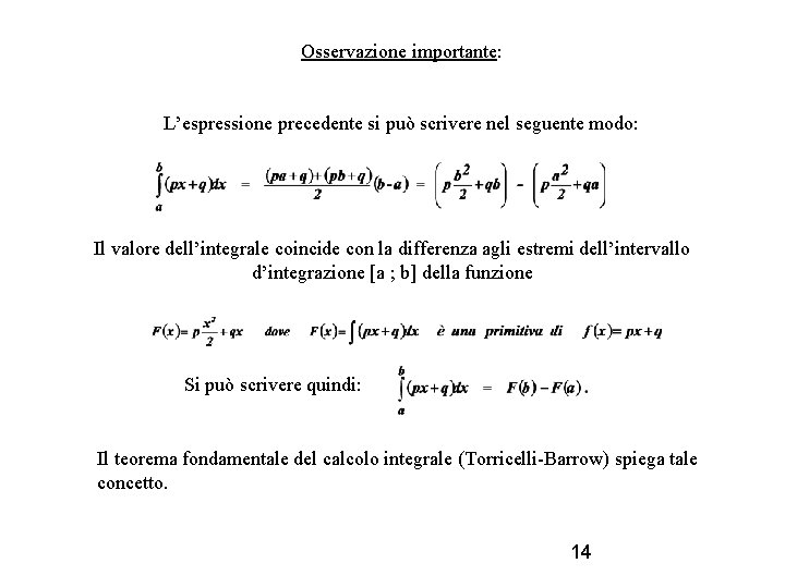 Osservazione importante: L’espressione precedente si può scrivere nel seguente modo: Il valore dell’integrale coincide