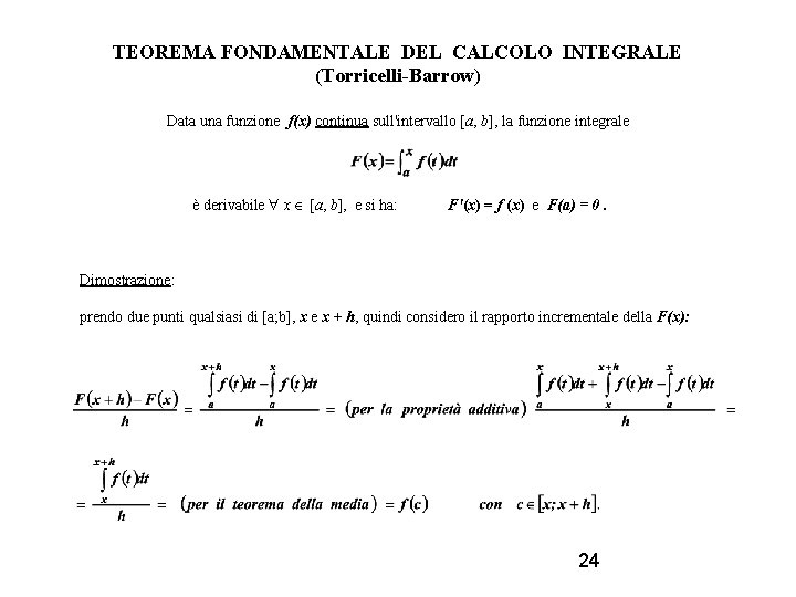 TEOREMA FONDAMENTALE DEL CALCOLO INTEGRALE (Torricelli-Barrow) Data una funzione f(x) continua sull'intervallo [a, b],