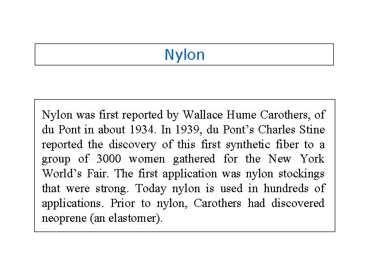 Nylon was first reported by Wallace Hume Carothers, of du Pont in about 1934.