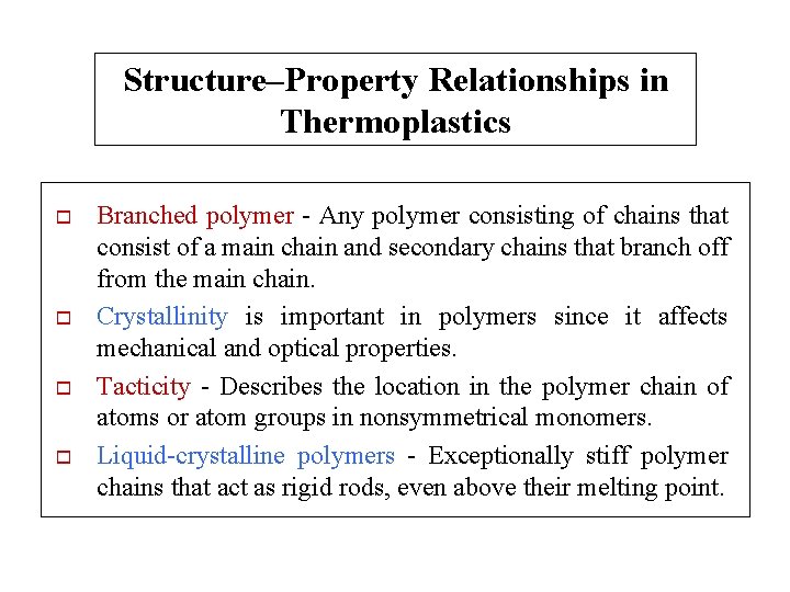 Structure–Property Relationships in Thermoplastics o o Branched polymer - Any polymer consisting of chains