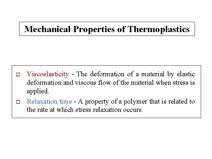 Mechanical Properties of Thermoplastics o o Viscoelasticity - The deformation of a material by