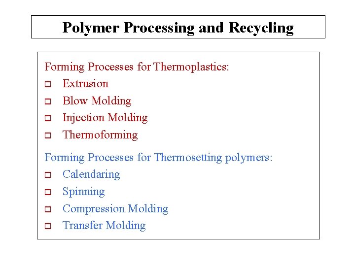Polymer Processing and Recycling Forming Processes for Thermoplastics: o Extrusion o Blow Molding o