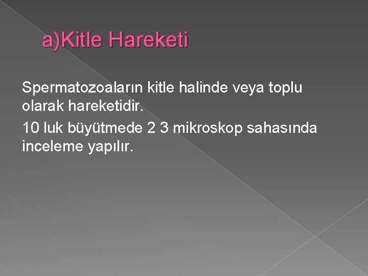 a)Kitle Hareketi Spermatozoaların kitle halinde veya toplu olarak hareketidir. 10 luk büyütmede 2 3