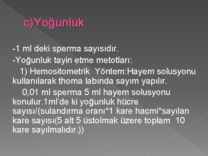 c)Yoğunluk -1 ml deki sperma sayısıdır. -Yoğunluk tayin etme metotları: 1) Hemositometrik Yöntem: Hayem