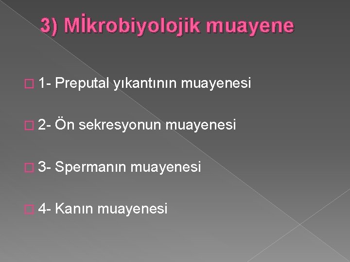 3) Mİkrobiyolojik muayene � 1 - Preputal yıkantının muayenesi � 2 - Ön sekresyonun