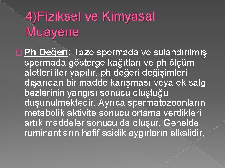 4)Fiziksel ve Kimyasal Muayene � Ph Değeri: Taze spermada ve sulandırılmış spermada gösterge kağıtları