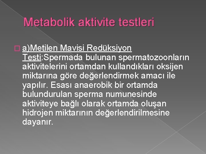 Metabolik aktivite testleri � a)Metilen Mavisi Redüksiyon Testi: Spermada bulunan spermatozoonların aktivitelerini ortamdan kullandıkları