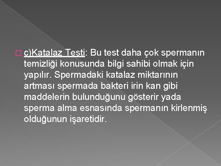 � c)Katalaz Testi: Bu test daha çok spermanın temizliği konusunda bilgi sahibi olmak için