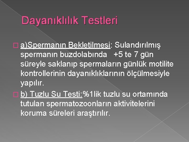 Dayanıklılık Testleri � a)Spermanın Bekletilmesi: Sulandırılmış spermanın buzdolabında +5 te 7 gün süreyle saklanıp