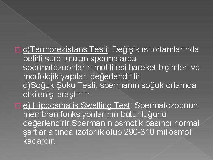 c)Termorezistans Testi: Değişik ısı ortamlarında belirli süre tutulan spermalarda spermatozoonların motilitesi hareket biçimleri ve