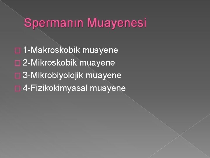 Spermanın Muayenesi � 1 -Makroskobik muayene � 2 -Mikroskobik muayene � 3 -Mikrobiyolojik muayene