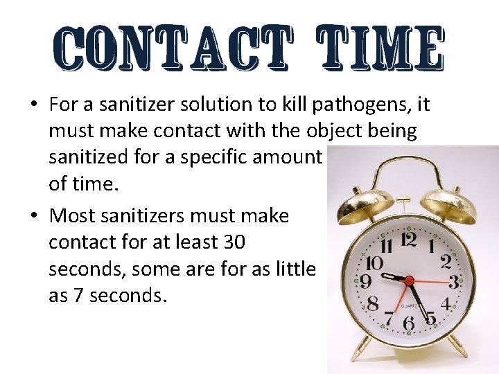  • For a sanitizer solution to kill pathogens, it must make contact with