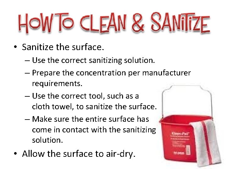  • Sanitize the surface. – Use the correct sanitizing solution. – Prepare the