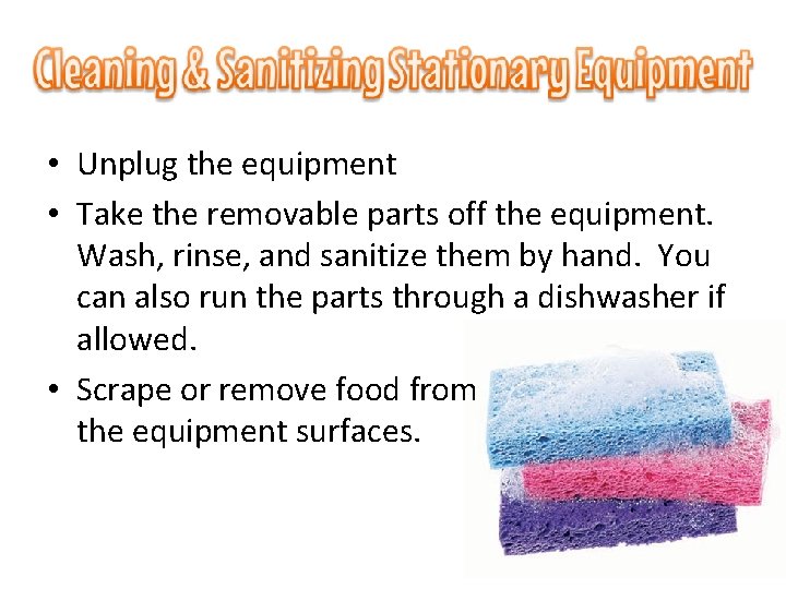  • Unplug the equipment • Take the removable parts off the equipment. Wash,