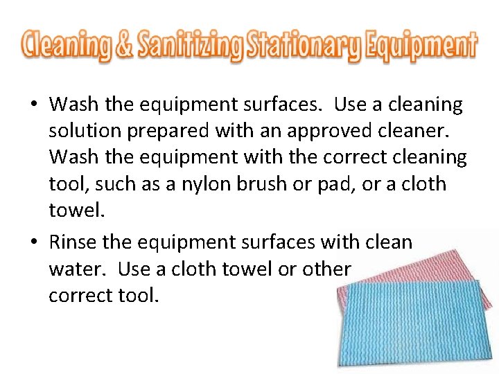  • Wash the equipment surfaces. Use a cleaning solution prepared with an approved