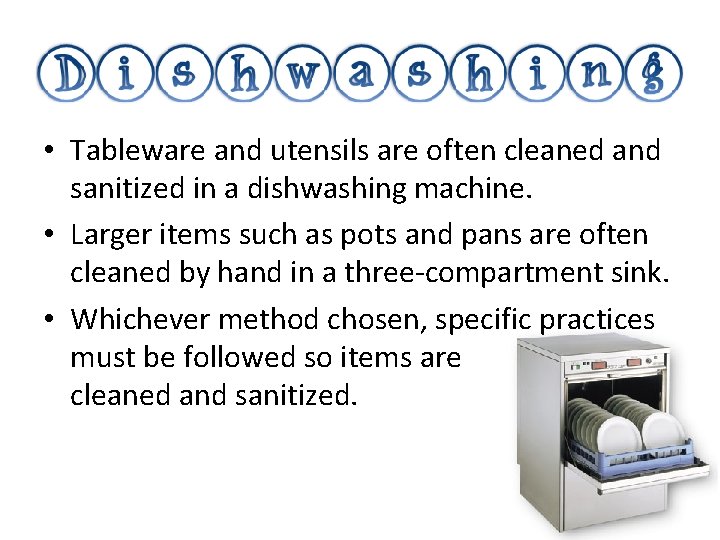  • Tableware and utensils are often cleaned and sanitized in a dishwashing machine.