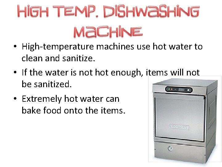  • High-temperature machines use hot water to clean and sanitize. • If the