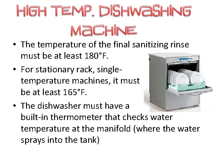  • The temperature of the final sanitizing rinse must be at least 180°F.