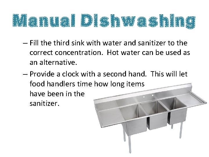 – Fill the third sink with water and sanitizer to the correct concentration. Hot