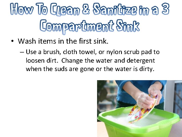  • Wash items in the first sink. – Use a brush, cloth towel,